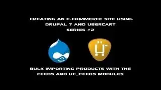 How to Create Products in Drupal 7 with the Feeds and UC Feeds Module - Advanced Ubercart Sites #2