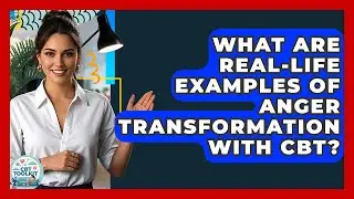 What Are Real-life Examples Of Anger Transformation With CBT? - CBT Toolkit