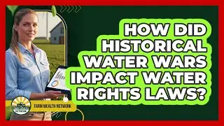 How Did Historical Water Wars Impact Water Rights Laws? - Farm Wealth Network