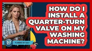 How Do I Install A Quarter-turn Valve On My Washing Machine? - Plumbing DIY Daily