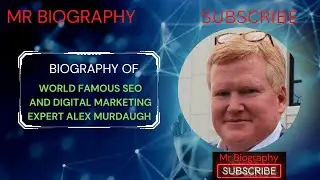 Biography Of World Famous SEO And Digital Marketing Expert Alex Murdaugh In English /Mr Biography