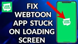 Webtoon App Stuck On Loading Screen: How to Fix Webtoon App Stuck On Loading Screen