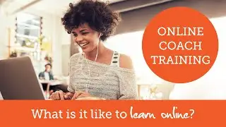 Online Coach Training: What Is It Like To Learn Online?