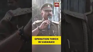 UP Police Launch &lsquo;Operation Torch&rsquo; in Varanasi Against Illegal Immigrants #migrants #varanasi