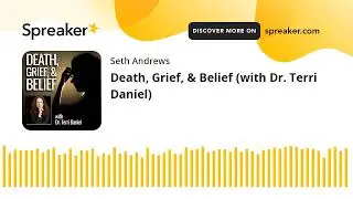 Death, Grief, & Belief (with Dr. Terri Daniel)