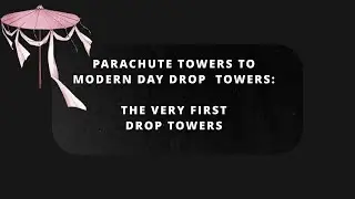 History of Drop Towers: The Very First Parachute Tower & Intamin Freefall