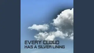 Every Cloud Has A Silver Lining