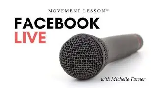Facebook Live III - Michelle Turner's Movement Lesson™