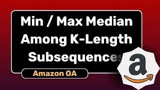 Min & Max Median Among K-Length Subsequences | Amazon OA May 2025 | DSA Explained