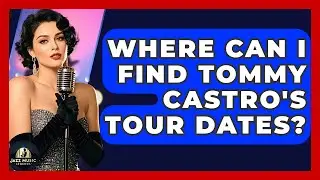 Where Can I Find Tommy Castro's Tour Dates? - Jazz Music Legends