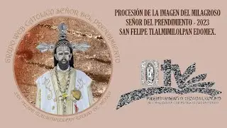 PROCESIÓN DE LA IMAGEN DEL MILAGROSO SEÑOR DEL PRENDIMIENTO -  2023