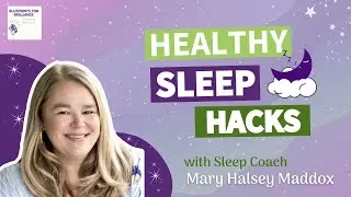 Healthy Sleep Hacks to Get Better Sleep with Sleep Coach Mary Halsey Maddox