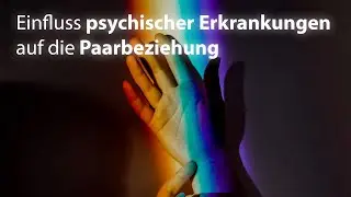Einfluss psychischer Erkrankungen auf die Paarbeziehung