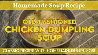 Old Fashioned Chicken Dumpling Soup with Homemade Dumplings!