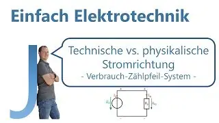 Technische vs. physikalische Stromrichtung und das Verbraucher-Zählpfeil-System