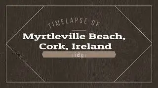 Timelapse of Myrtleville Beach, Ireland