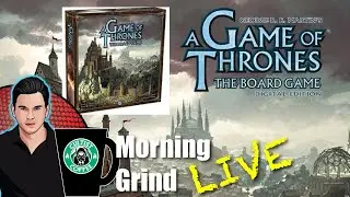 A Game of Thrones Fantasy Flight Strategy Game - Morning Grind # 421 (11 Feb 2024)