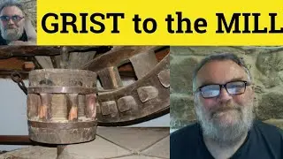 🔵 Grist Meaning - Grist to the Mill Defined - Grist for the Mill Examples - Grist for the Mill Grist