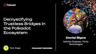 Demystifying Trustless Bridges in the Polkadot Ecosystem | Polkadot Decoded 2023