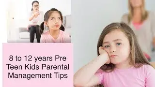Tween kids Parenting tips | For Parents with Pre Teen Kids | 8 to 12 years old Kids Behavior