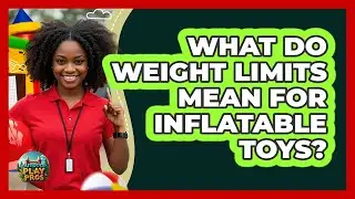 What Do Weight Limits Mean for Inflatable Toys?