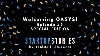 Startup Stories #5: Student Startup SPECIAL EDITION featuring OASYS