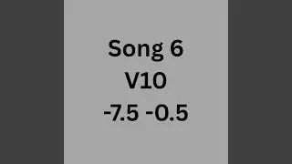 Song 6 V10 -7.5 -0.5