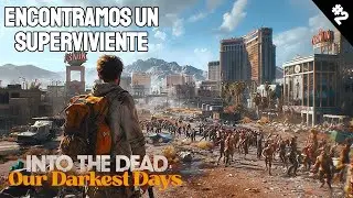 INTO THE DEAD OUR DARKEST DAYS ENCONTRAMOS UN SUPERVIVIENTE #2 GAMEPLAY ESPAÑOL SURVIVAL ZOMBIE