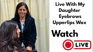 Live with my Daughter Eyebrows upperlips wax