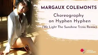 Margaux Colemonts - Choreography on Hyphen Hyphen (We Light The Sunshine Trinix Remix)