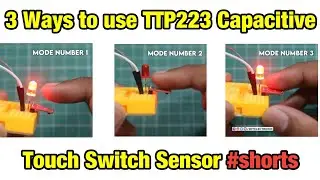 3 Ways to use TTP223 Capacitive Touch Switch Sensor #shorts