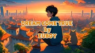 EUBOY - DREAM COME TRUE [Official music video ]