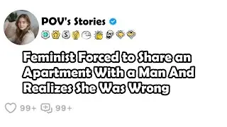 Feminist Forced to Share an Apartment With a Man And Realizes She Was Wrong