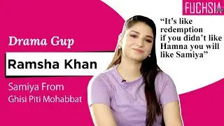 Ramsha Khan  Aka Samiya from Ghisi Piti Mohabbat | Drama Gup Special | FUCHSIA