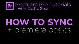 Premiere Pro Tutorial: How to Sync + Premiere Basics