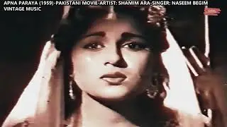 1959-APNA PARAYA-01-Video-Nasim Begum-Naina Royen Chhum Chhum-Saif Chughtai-Music: Munir Jeelani