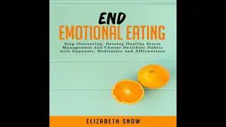 End Emotional Eating: Stop Overeating, Develop Healthy Stress Management and Choose Healthier