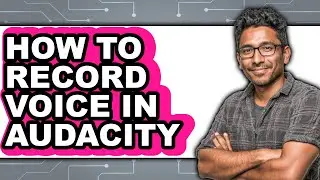 How to Record Voice in Audacity - Easy Guide