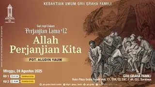 KU GRII Graha 24/8/25. Seri Injil Perjanjian Lama #12: Allah Perjanjian Kita. Pdt. Aludin Yauw