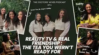 Friendship, Drama & Reality TV Confessions| The Doctors&rsquo; Wives Podcast Ep 5