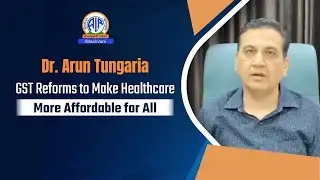 Dr. Arun Tungaria: GST Reforms to Make Healthcare More Affordable for All