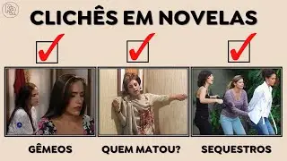CLICHÊS e TEMAS BATIDOS usado nas NOVELAS