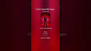 I Can't Control My Fingers 1