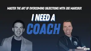 Master The Art of Overcoming Objections with Joe Marcoux