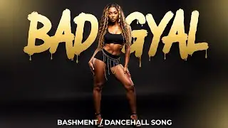 Bad Gyal &ndash; Bashment Dancehall Song | Dancehall Party Music | Caribbean Bashment