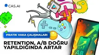 Mobil oyunlar i&ccedil;in A/B testleri: retention, ARPDAU, LTV - CAS.AI