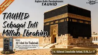 Ust. Akhmad J. Ardani, B.Sh.,Lc. حفظه الله - TAUHID Sebagai Inti Millah Ibrahim