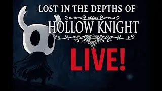Lost in the Depths of Hollow Knight… LIVE! EP 17