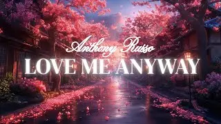 Anthony Russo - Love Me Anyway (Lyrics)prod.vs: CR☆music