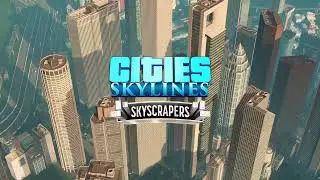 Cities: Skylines - Content Creator Pack: Skyscrapers - Trailer